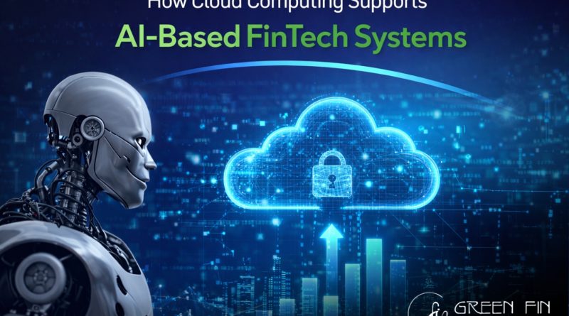 How Cloud Computing Supports AI-Based FinTech Systems How Cloud Computing Supports AI-Based FinTech Systems